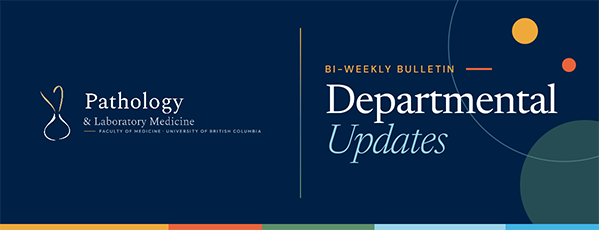 UBC Pathology and Laboratory Medicine Bi-Weekly Bulletin